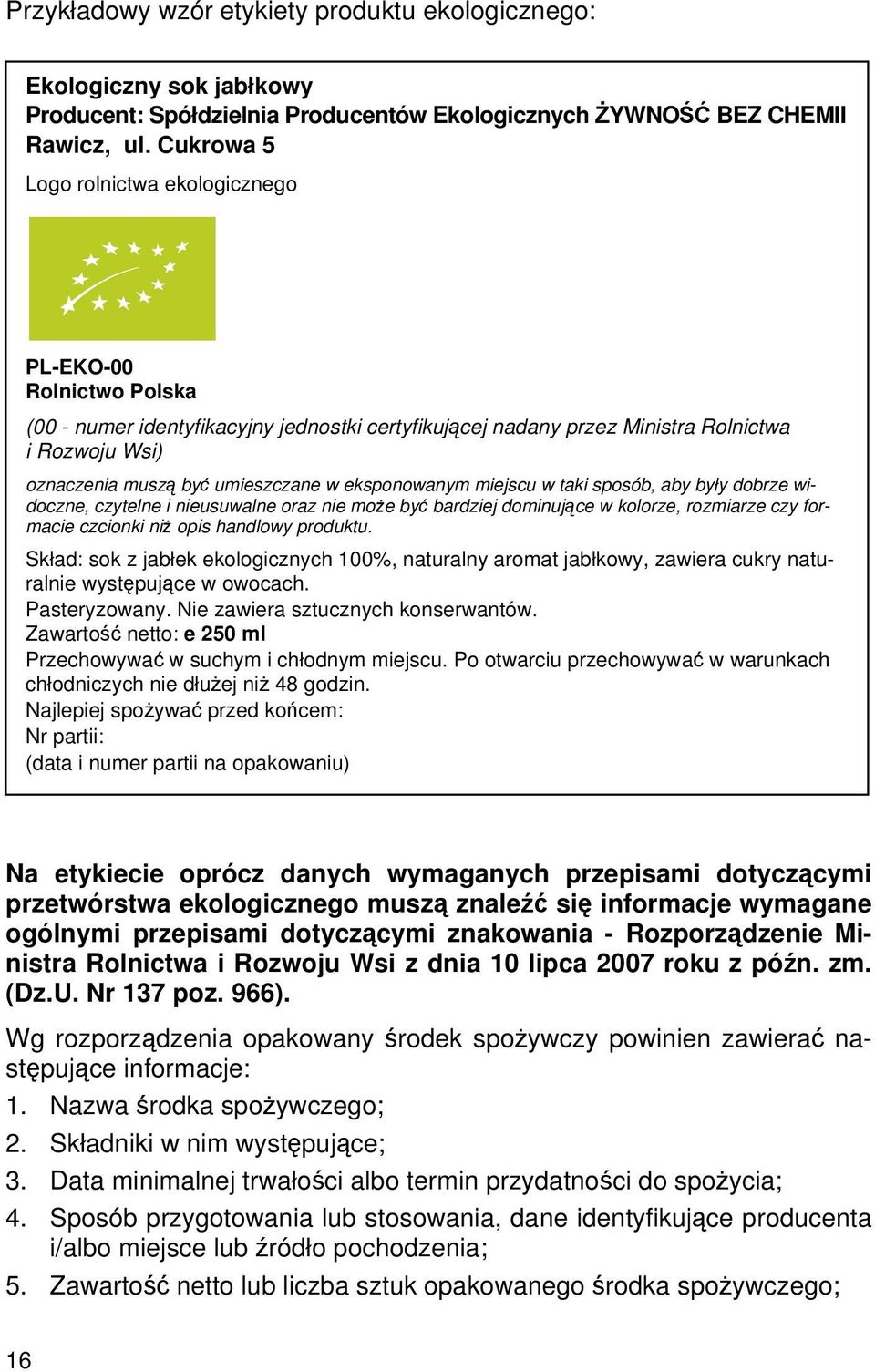 w eksponowanym miejscu w taki sposób, aby były dobrze widoczne, czytelne i nieusuwalne oraz nie może być bardziej dominujące w kolorze, rozmiarze czy formacie czcionki niż opis handlowy produktu.