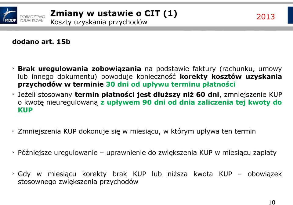 30 dni od upływu terminu płatności Jeżeli stosowany termin płatności jest dłuższy niż 60 dni, zmniejszenie KUP o kwotę nieuregulowaną z upływem 90 dni od dnia