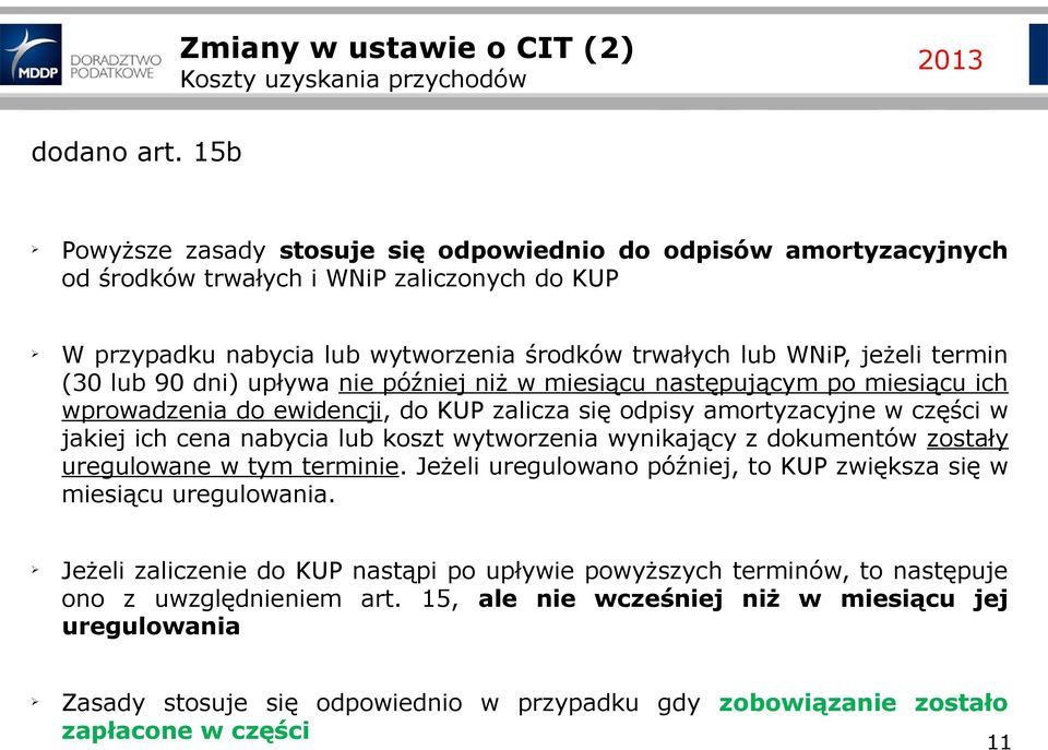 (30 lub 90 dni) upływa nie później niż w miesiącu następującym po miesiącu ich wprowadzenia do ewidencji, do KUP zalicza się odpisy amortyzacyjne w części w jakiej ich cena nabycia lub koszt