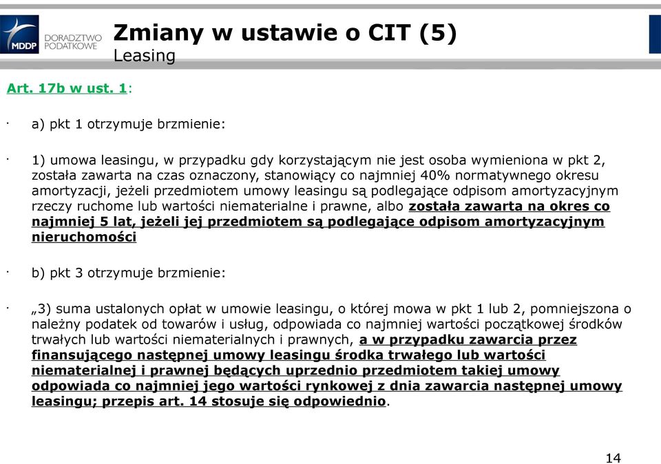 co najmniej 40% normatywnego okresu amortyzacji, jeżeli przedmiotem umowy leasingu są podlegające odpisom amortyzacyjnym rzeczy ruchome lub wartości niematerialne i prawne, albo została zawarta na