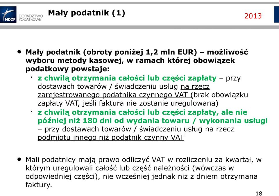 całości lub części zapłaty, ale nie później niż 180 dni od wydania towaru / wykonania usługi przy dostawach towarów / świadczeniu usług na rzecz podmiotu innego niż podatnik czynny VAT Mali