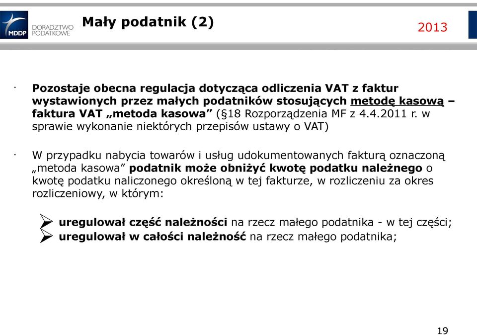 w sprawie wykonanie niektórych przepisów ustawy o VAT) W przypadku nabycia towarów i usług udokumentowanych fakturą oznaczoną metoda kasowa podatnik może