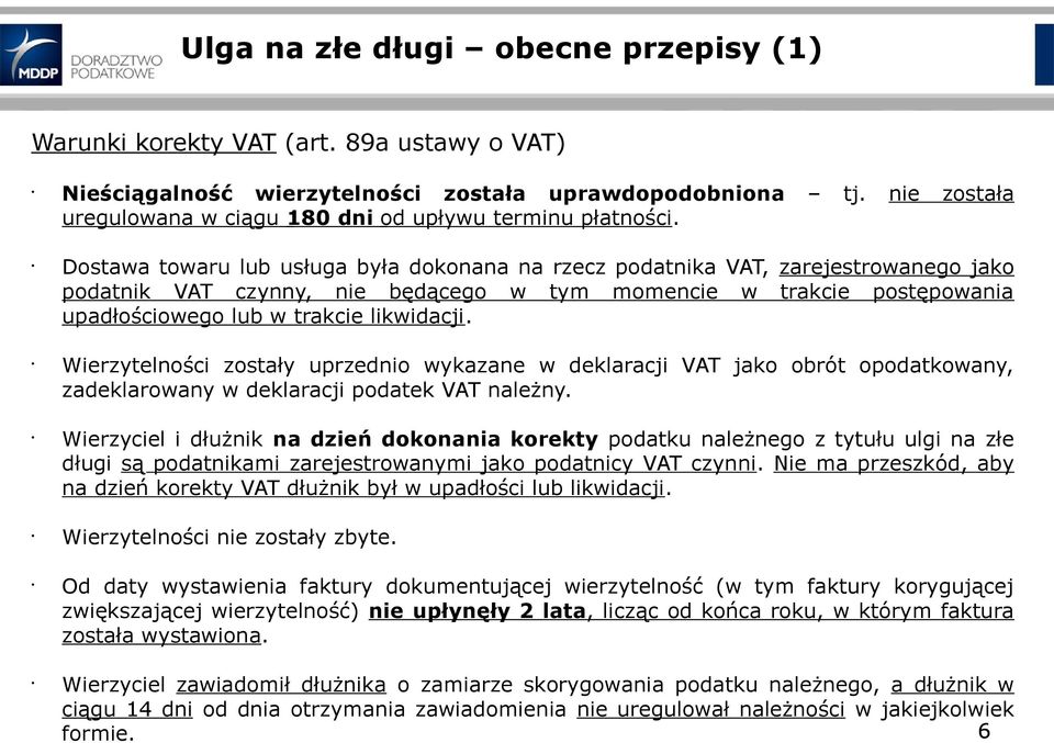 Dostawa towaru lub usługa była dokonana na rzecz podatnika VAT, zarejestrowanego jako podatnik VAT czynny, nie będącego w tym momencie w trakcie postępowania upadłościowego lub w trakcie likwidacji.