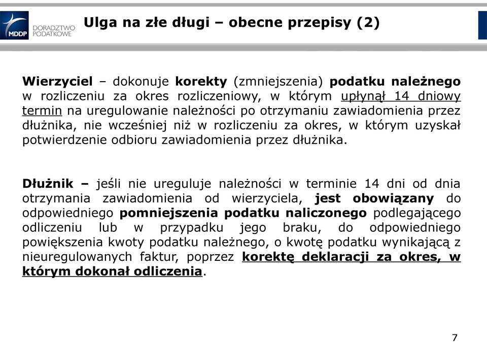 Dłużnik jeśli nie ureguluje należności w terminie 14 dni od dnia otrzymania zawiadomienia od wierzyciela, jest obowiązany do odpowiedniego pomniejszenia podatku naliczonego podlegającego