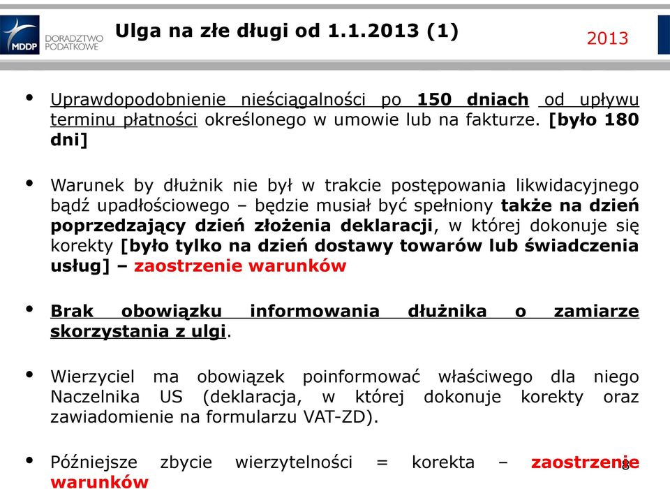 w której dokonuje się korekty [było tylko na dzień dostawy towarów lub świadczenia usług] zaostrzenie warunków Brak obowiązku informowania dłużnika o zamiarze skorzystania z ulgi.