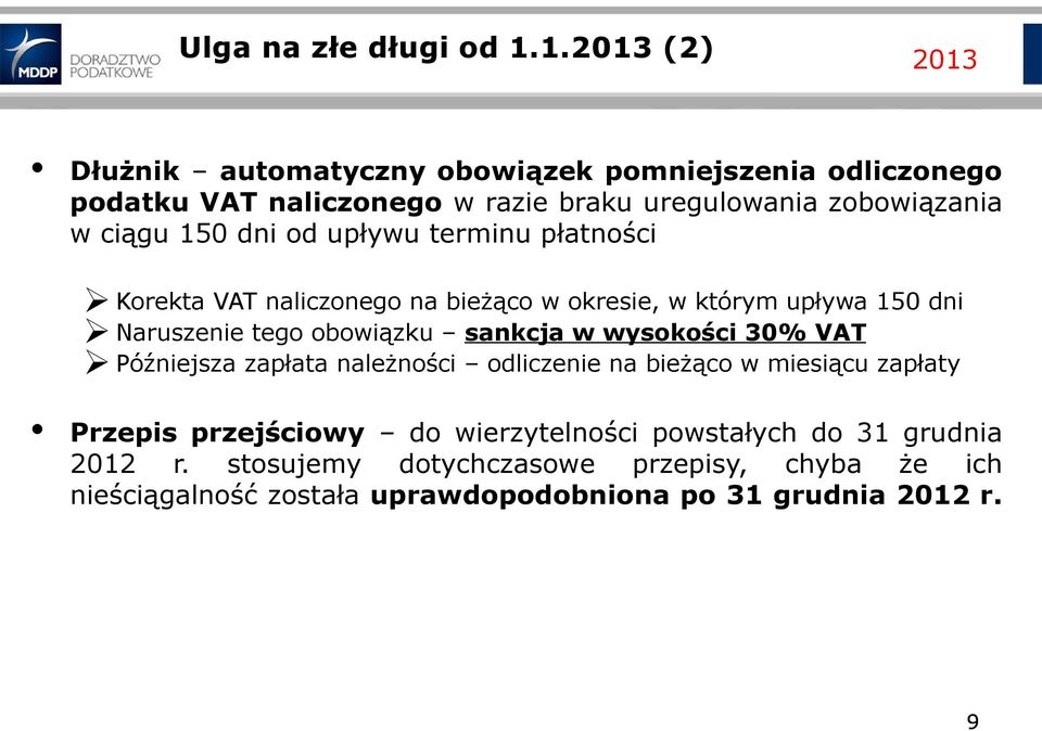 150 dni od upływu terminu płatności Ø Korekta VAT naliczonego na bieżąco w okresie, w którym upływa 150 dni Ø Naruszenie tego obowiązku sankcja w