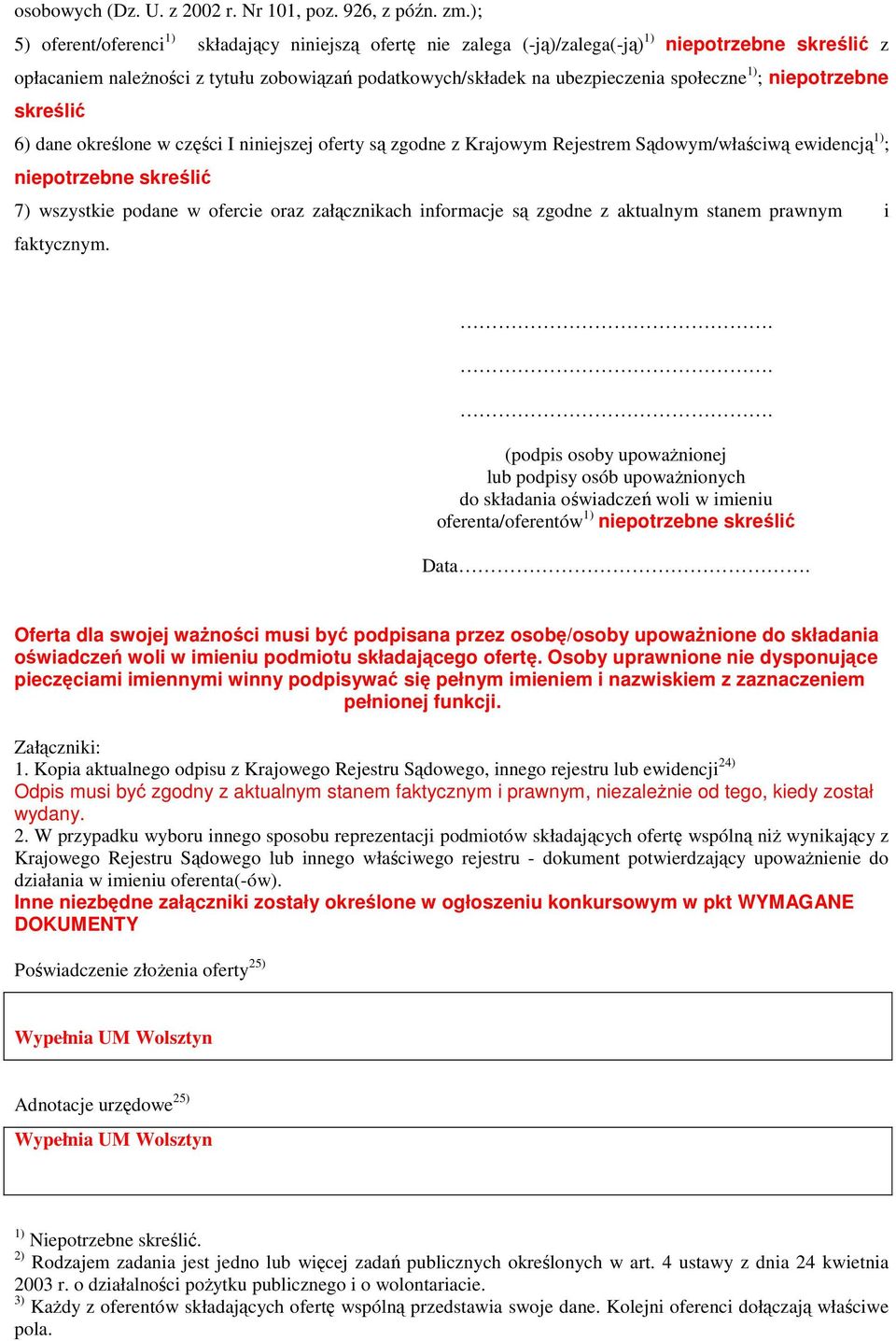 1) ; niepotrzebne skreślić 6) dane określone w części I niniejszej oferty są zgodne z Krajowym Rejestrem Sądowym/właściwą ewidencją 1) ; niepotrzebne skreślić 7) wszystkie podane w ofercie oraz