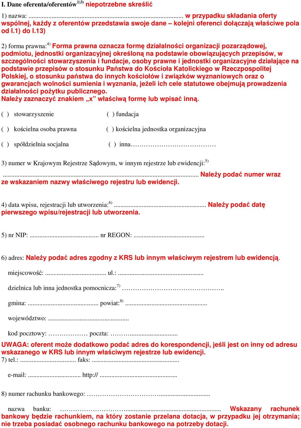 13) 2) forma prawna: 4) Forma prawna oznacza formę działalności organizacji pozarządowej, podmiotu, jednostki organizacyjnej określoną na podstawie obowiązujących przepisów, w szczególności