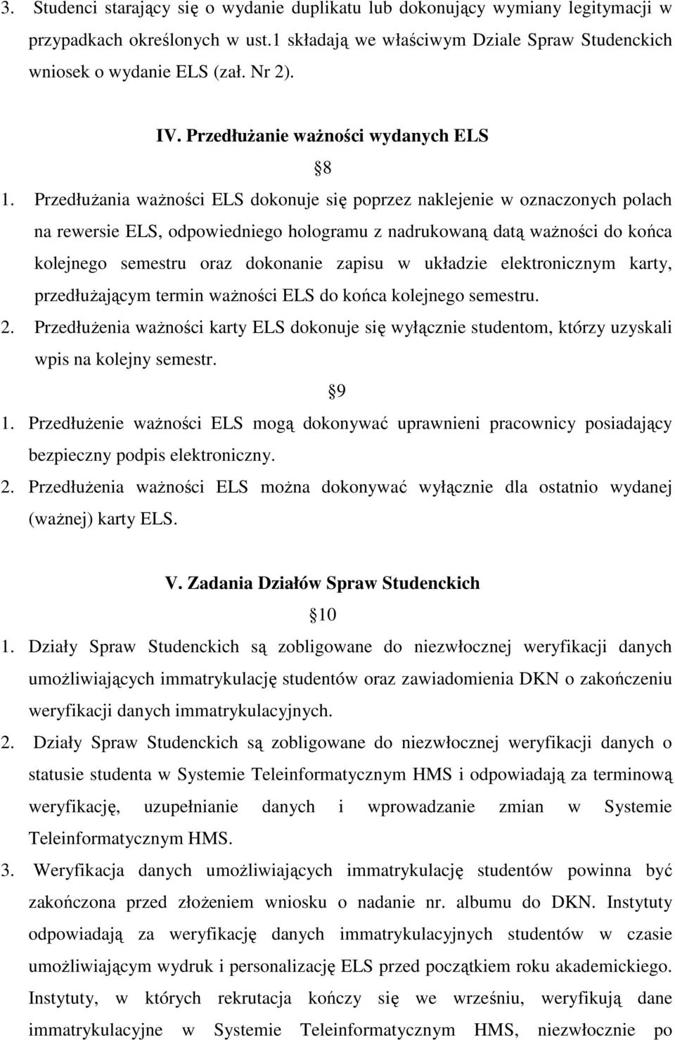 PrzedłuŜania waŝności ELS dokonuje się poprzez naklejenie w oznaczonych polach na rewersie ELS, odpowiedniego hologramu z nadrukowaną datą waŝności do końca kolejnego semestru oraz dokonanie zapisu w