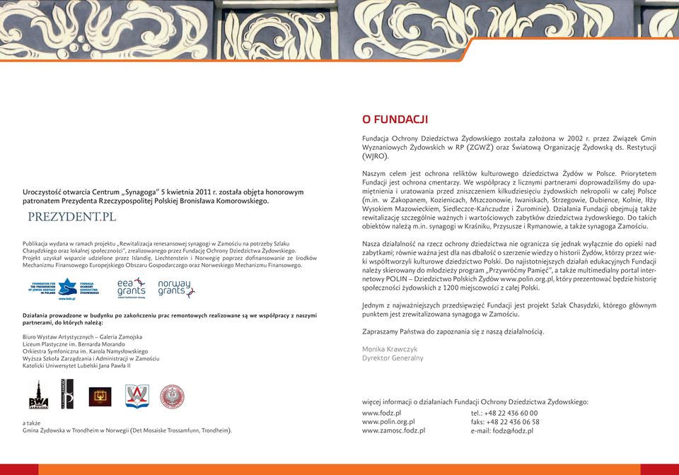 Publikacja wydana w ramach projektu Rewitalizacja renesansowej synagogi w Zamościu na potrzeby Szlaku Chasydzkiego oraz lokalnej społeczności, zrealizowanego przez Fundację Ochrony Dziedzictwa