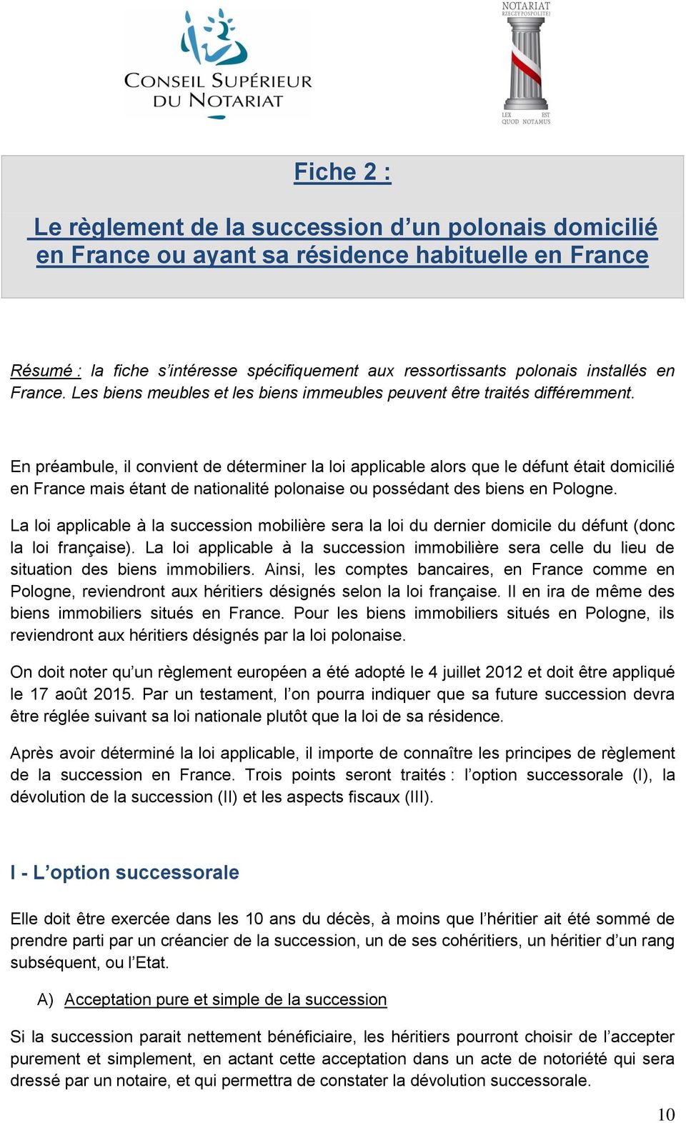 En préambule, il convient de déterminer la loi applicable alors que le défunt était domicilié en France mais étant de nationalité polonaise ou possédant des biens en Pologne.