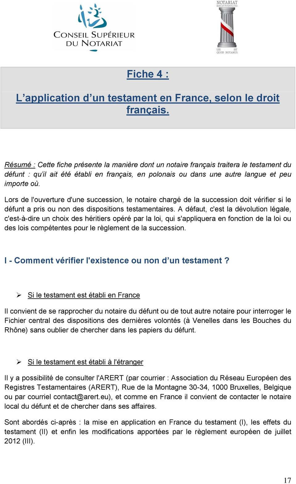 Lors de l'ouverture d'une succession, le notaire chargé de la succession doit vérifier si le défunt a pris ou non des dispositions testamentaires.