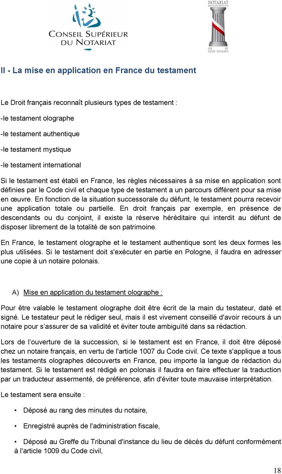 œuvre. En fonction de la situation successorale du défunt, le testament pourra recevoir une application totale ou partielle.