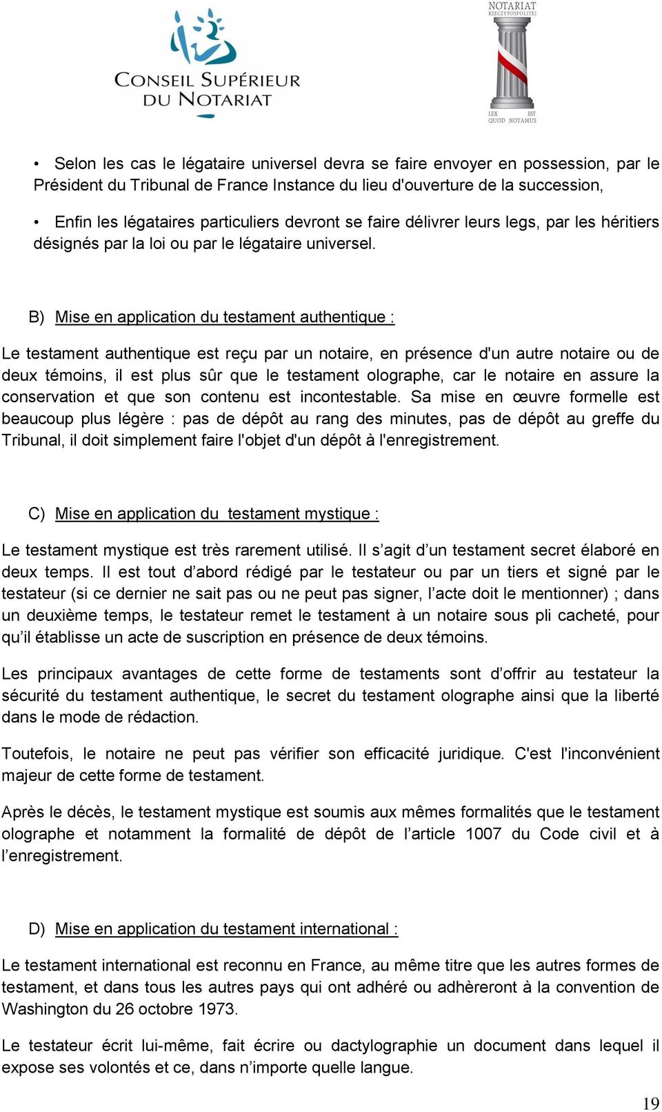 B) Mise en application du testament authentique : Le testament authentique est reçu par un notaire, en présence d'un autre notaire ou de deux témoins, il est plus sûr que le testament olographe, car