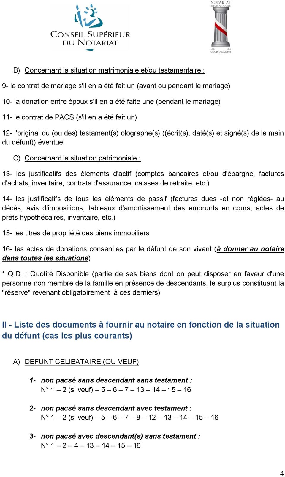 situation patrimoniale : 13- les justificatifs des éléments d'actif (comptes bancaires et/ou d'épargne, factures d'achats, inventaire, contrats d'assurance, caisses de retraite, etc.