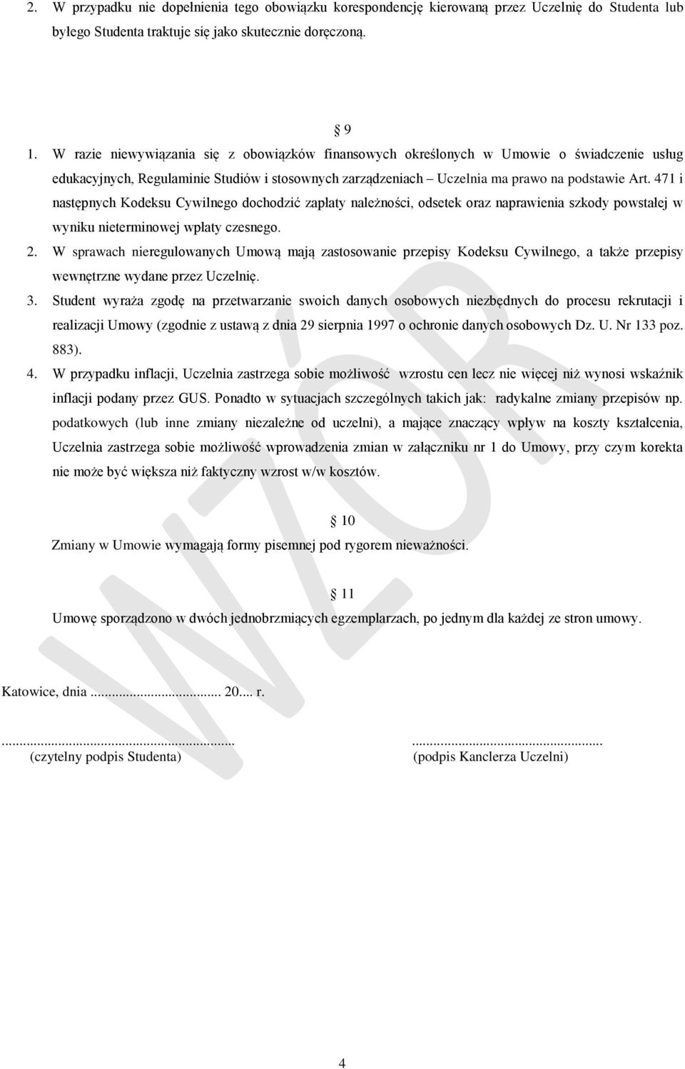 471 i następnych Kodeksu Cywilnego dochodzić zapłaty należności, odsetek oraz naprawienia szkody powstałej w wyniku nieterminowej wpłaty czesnego. 2.