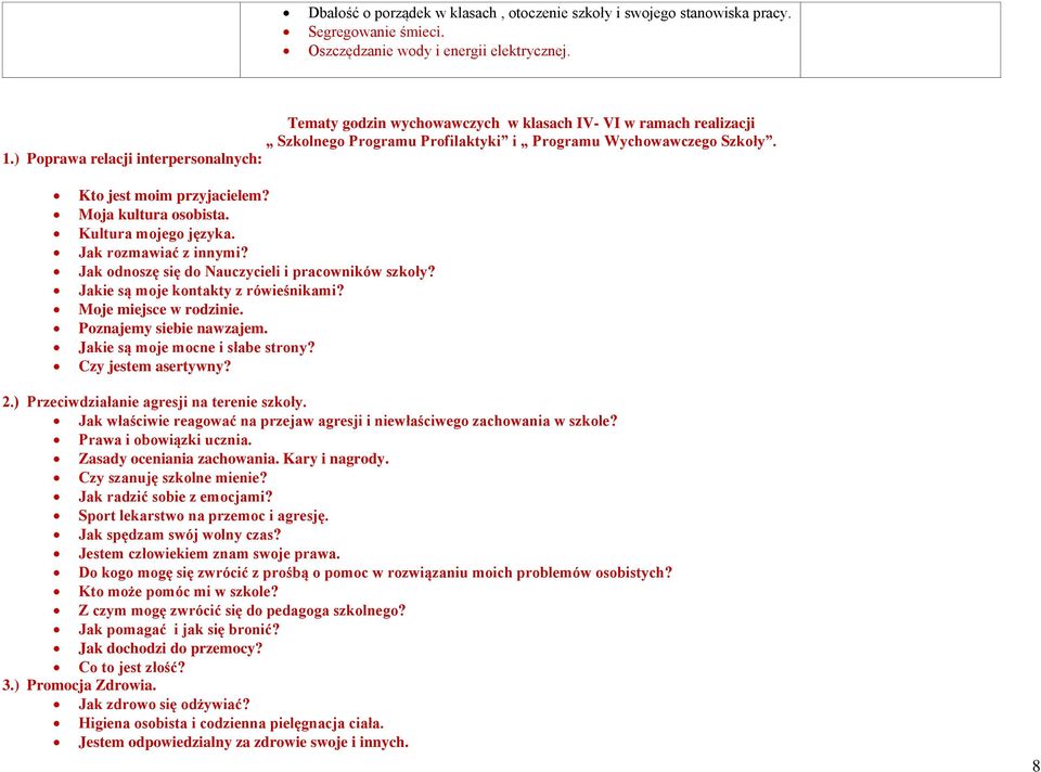 Moja kultura osobista. Kultura mojego języka. Jak rozmawiać z innymi? Jak odnoszę się do Nauczycieli i pracowników szkoły? Jakie są moje kontakty z rówieśnikami? Moje miejsce w rodzinie.