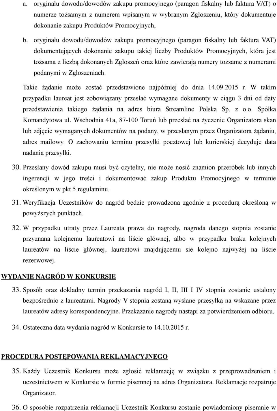 oryginału dowodu/dowodów zakupu promocyjnego (paragon fiskalny lub faktura VAT) dokumentujących dokonanie zakupu takiej liczby Produktów Promocyjnych, która jest tożsama z liczbą dokonanych Zgłoszeń