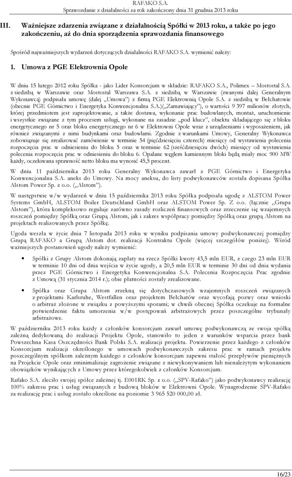 A. z siedzibą w Warszawie (zwanymi dalej Generalnym Wykonawcą) podpisała umowę (dalej Umowa ) z firmą PGE Elektrownią Opole S.A. z siedzibą w Bełchatowie (obecnie PGE Górnictwo i Energetyka Konwencjonalna S.