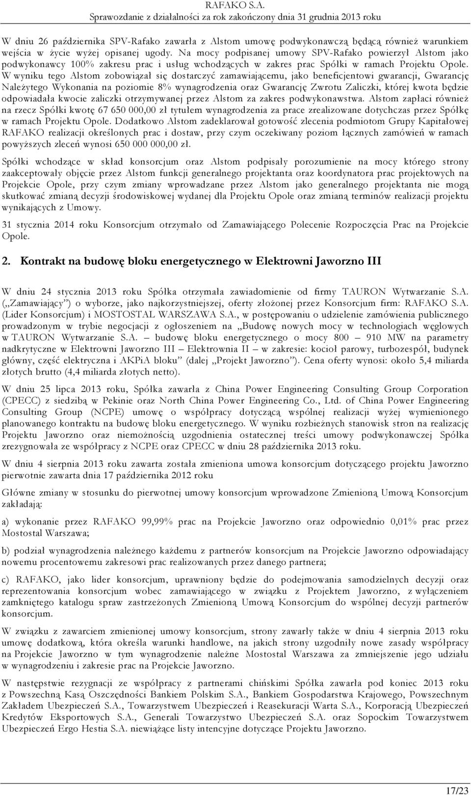 W wyniku tego Alstom zobowiązał się dostarczyć zamawiającemu, jako beneficjentowi gwarancji, Gwarancję Należytego Wykonania na poziomie 8% wynagrodzenia oraz Gwarancję Zwrotu Zaliczki, której kwota