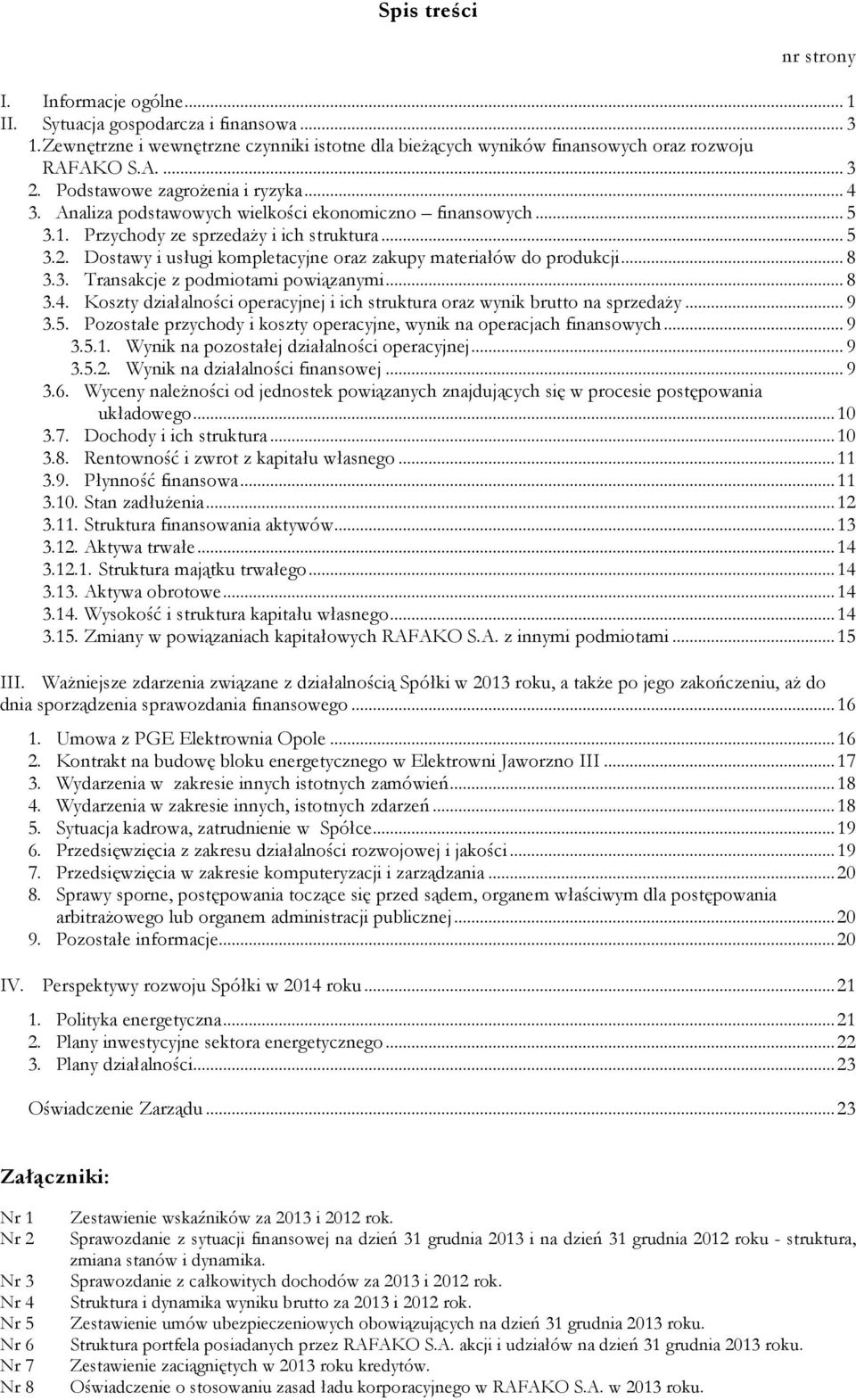 Dostawy i usługi kompletacyjne oraz zakupy materiałów do produkcji... 8 3.3. Transakcje z podmiotami powiązanymi... 8 3.4.