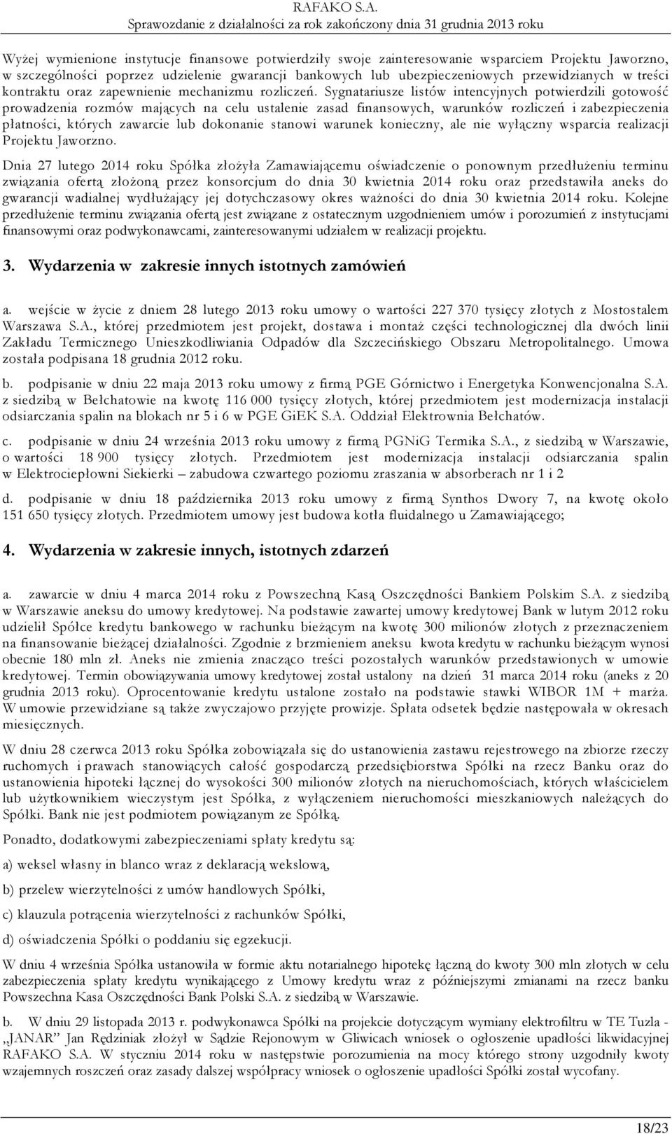 Sygnatariusze listów intencyjnych potwierdzili gotowość prowadzenia rozmów mających na celu ustalenie zasad finansowych, warunków rozliczeń i zabezpieczenia płatności, których zawarcie lub dokonanie