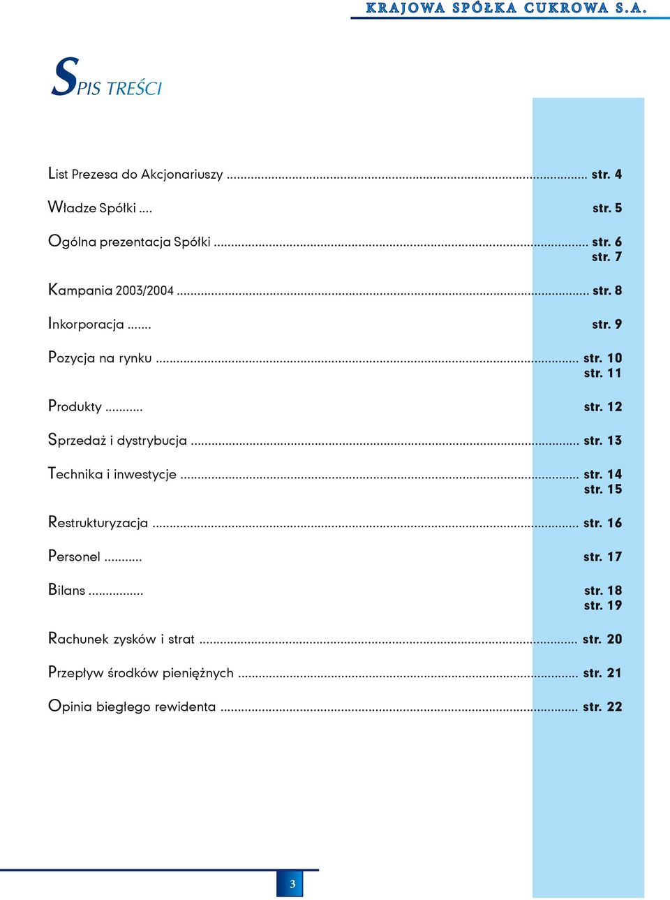 .. str. 13 Technika i inwestycje... str. 14 str. 15 Restrukturyzacja... str. 16 Personel... str. 17 Bilans... str. 18 str.