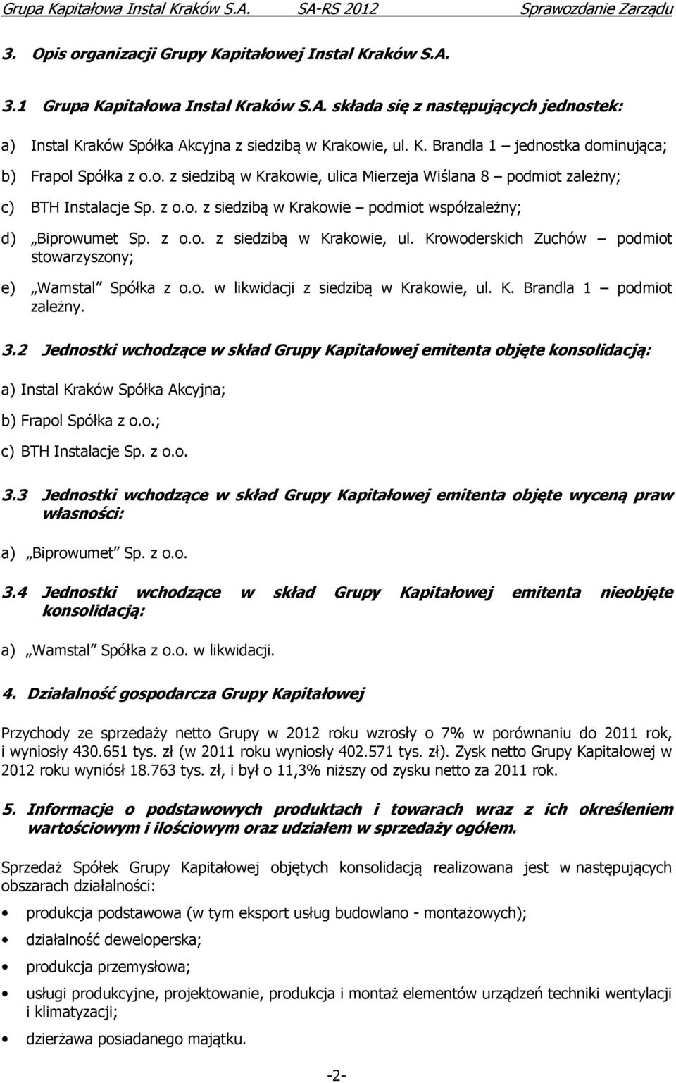 o. w likwidacji z siedzibą w Krakowie, ul. K. Brandla 1 podmiot zależny. 3.