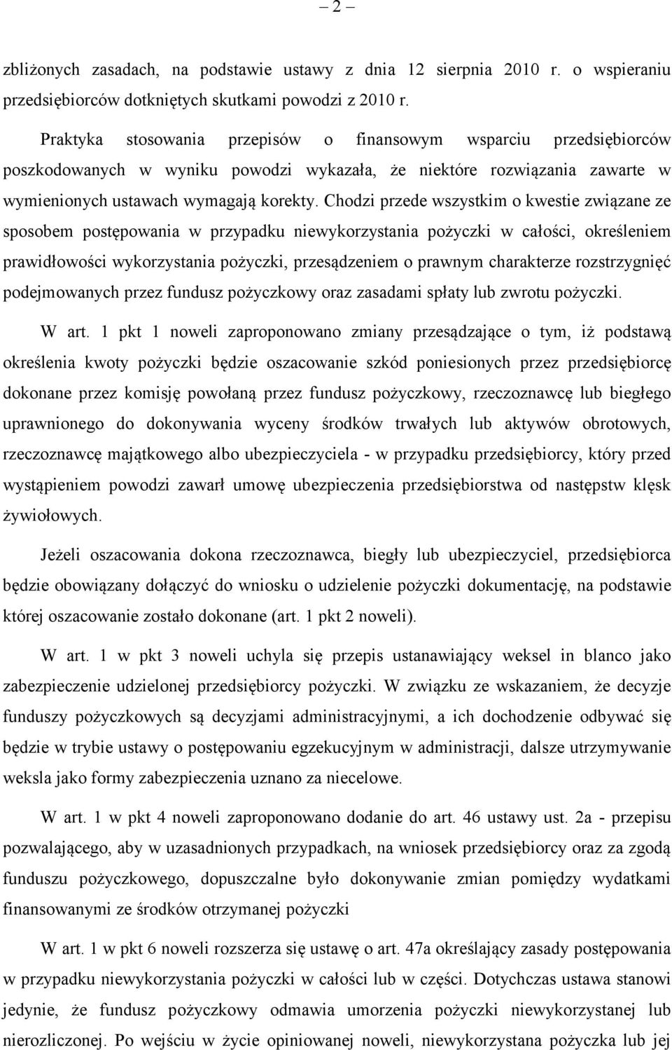 Chodzi przede wszystkim o kwestie związane ze sposobem postępowania w przypadku niewykorzystania pożyczki w całości, określeniem prawidłowości wykorzystania pożyczki, przesądzeniem o prawnym