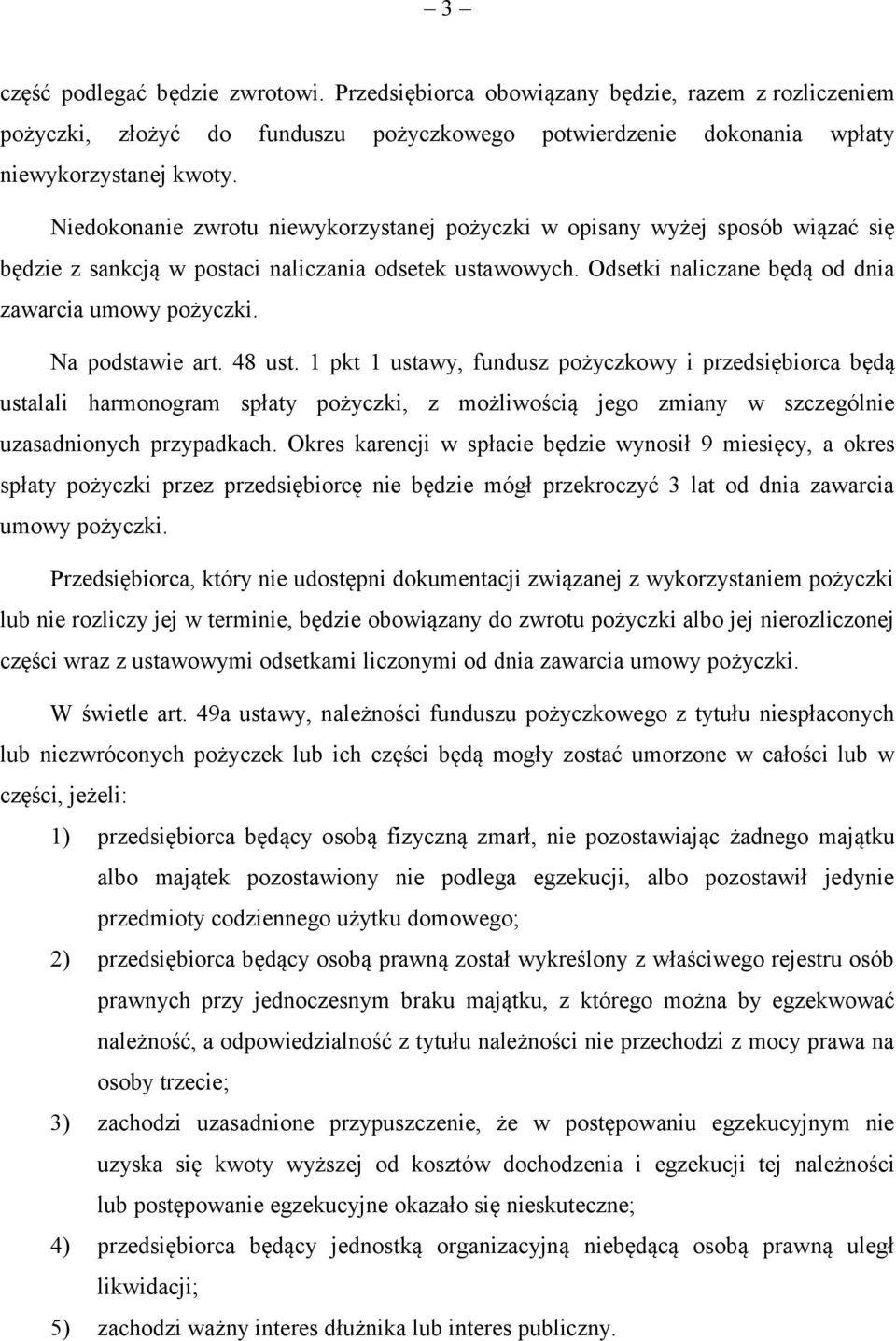 Na podstawie art. 48 ust. 1 pkt 1 ustawy, fundusz pożyczkowy i przedsiębiorca będą ustalali harmonogram spłaty pożyczki, z możliwością jego zmiany w szczególnie uzasadnionych przypadkach.