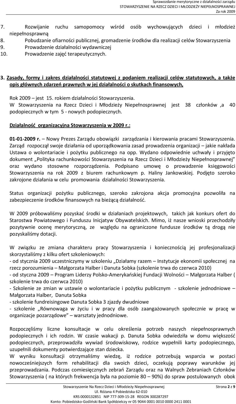 Zasady, formy i zakres działalności statutowej z podaniem realizacji celów statutowych, a także opis głównych zdarzeń prawnych w jej działalności o skutkach finansowych, Rok 2009 jest 15.