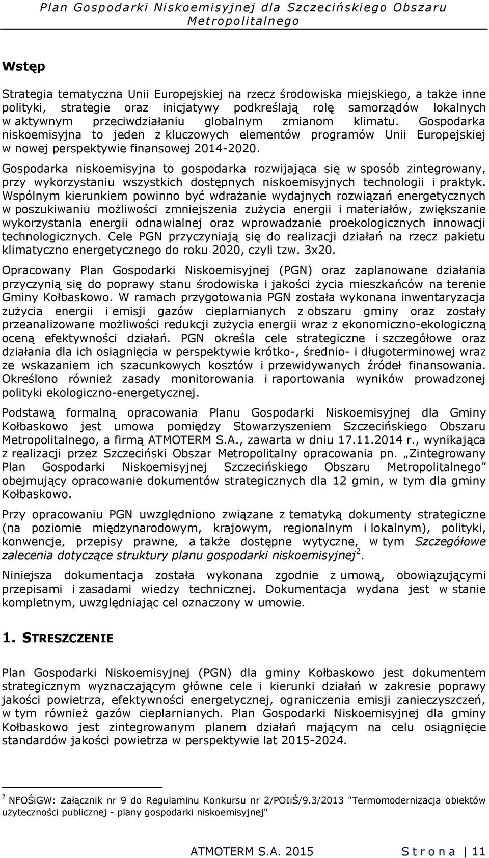 Gospodarka niskoemisyjna to jeden z kluczowych elementów programów Unii Europejskiej w nowej perspektywie finansowej 2014-2020.