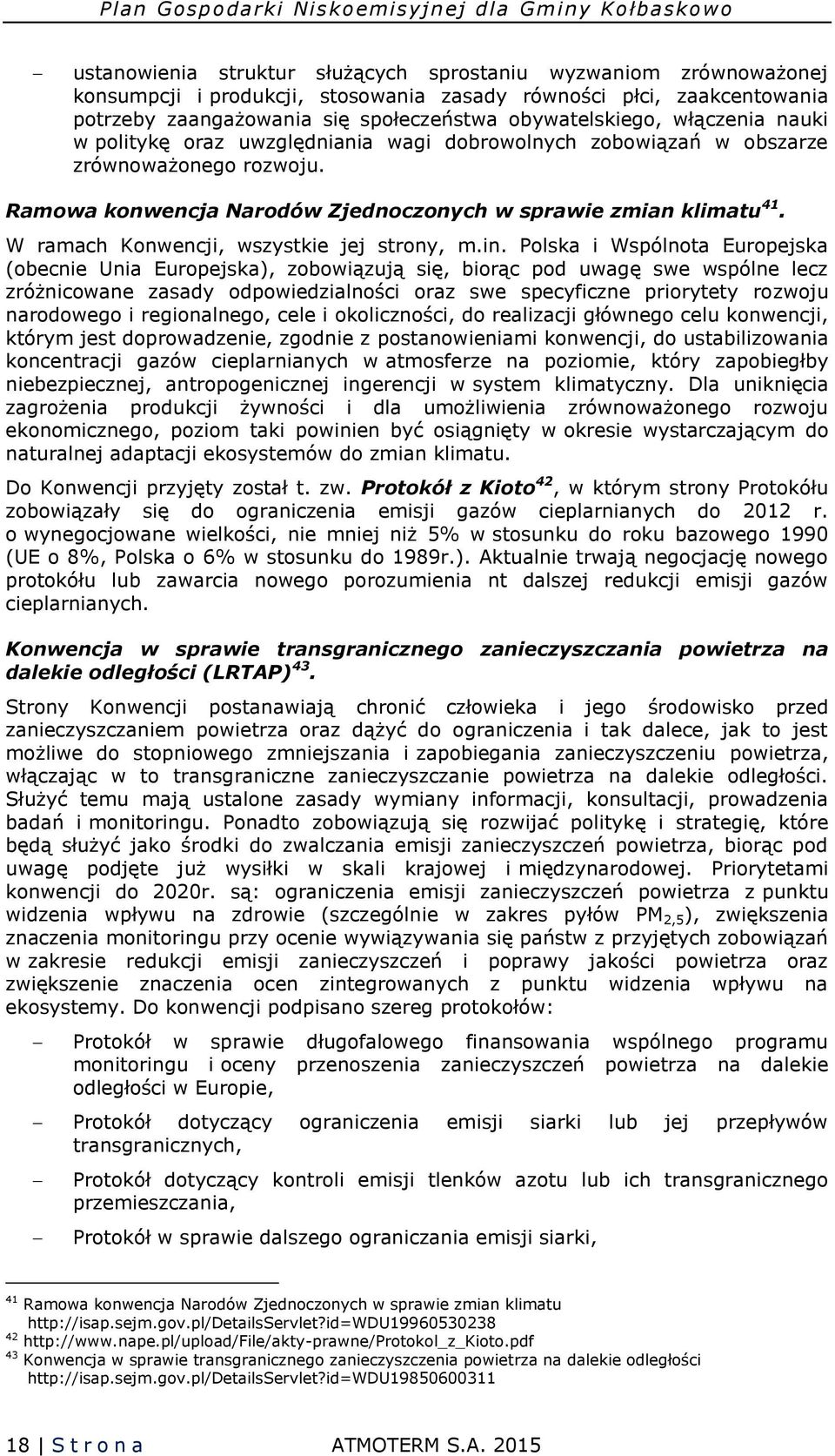 Ramowa konwencja Narodów Zjednoczonych w sprawie zmian klimatu 41. W ramach Konwencji, wszystkie jej strony, m.in.