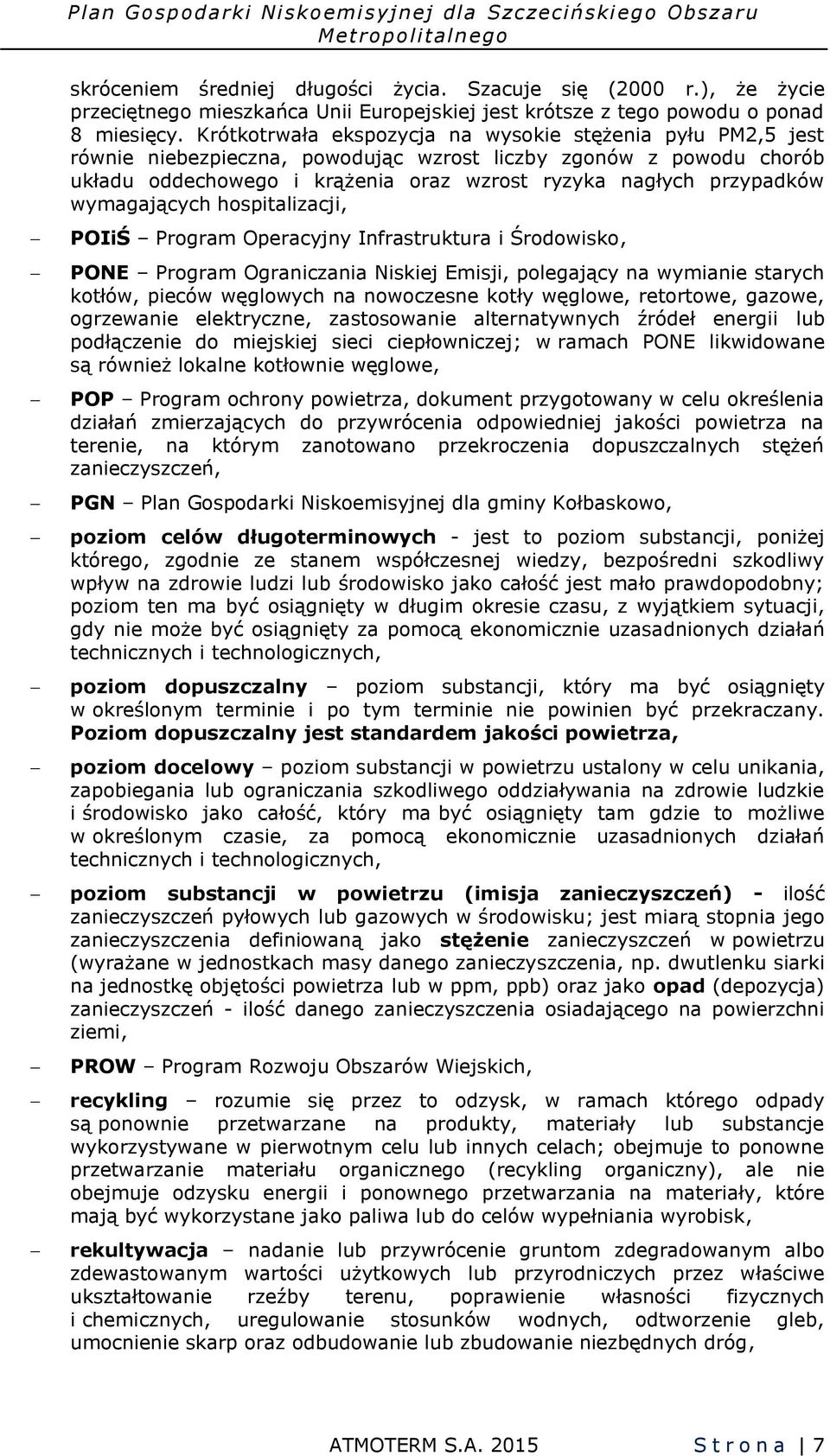 Krótkotrwała ekspozycja na wysokie stężenia pyłu PM2,5 jest równie niebezpieczna, powodując wzrost liczby zgonów z powodu chorób układu oddechowego i krążenia oraz wzrost ryzyka nagłych przypadków