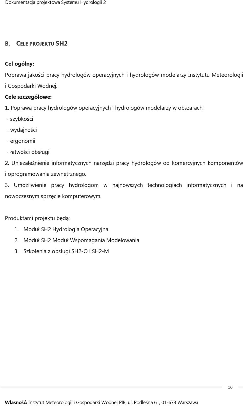 Uniezależnienie informatycznych narzędzi pracy hydrologów od komercyjnych komponentów i oprogramowania zewnętrznego. 3.