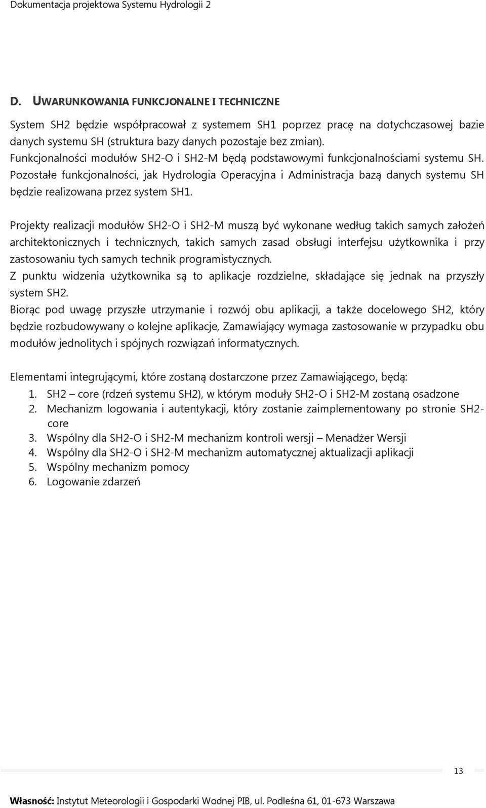 Pozostałe funkcjonalności, jak Hydrologia Operacyjna i Administracja bazą danych systemu SH będzie realizowana przez system SH1.