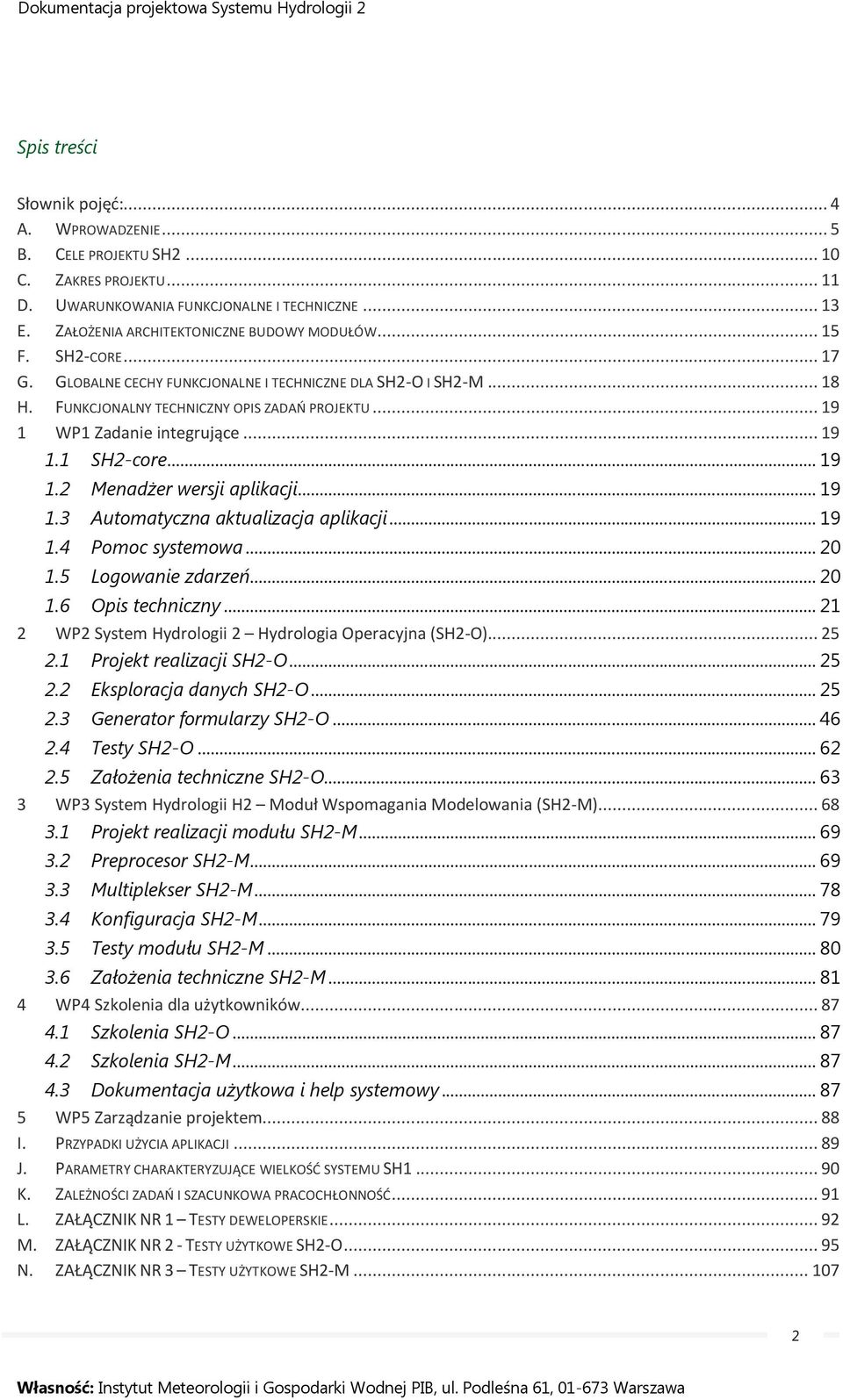 .. 19 1.3 Automatyczna aktualizacja aplikacji... 19 1.4 Pomoc systemowa... 20 1.5 Logowanie zdarzeń... 20 1.6 Opis techniczny... 21 2 WP2 System Hydrologii 2 Hydrologia Operacyjna (SH2-O)... 25 2.