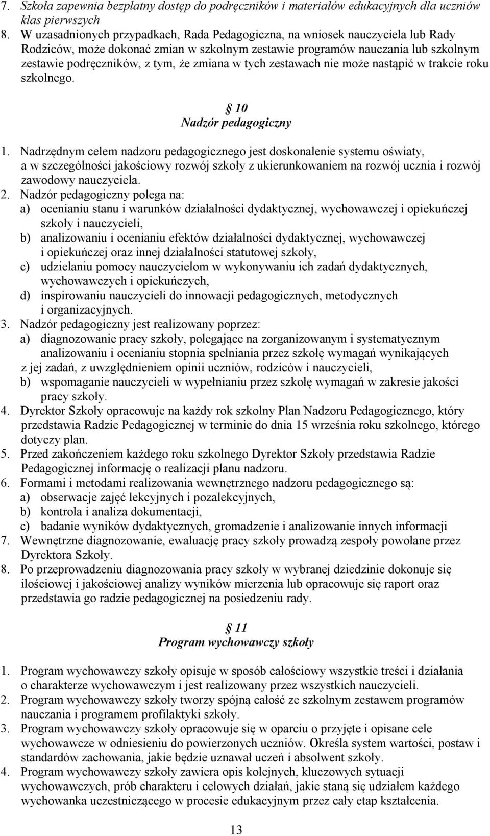 zmiana w tych zestawach nie może nastąpić w trakcie roku szkolnego. 10 Nadzór pedagogiczny 1.