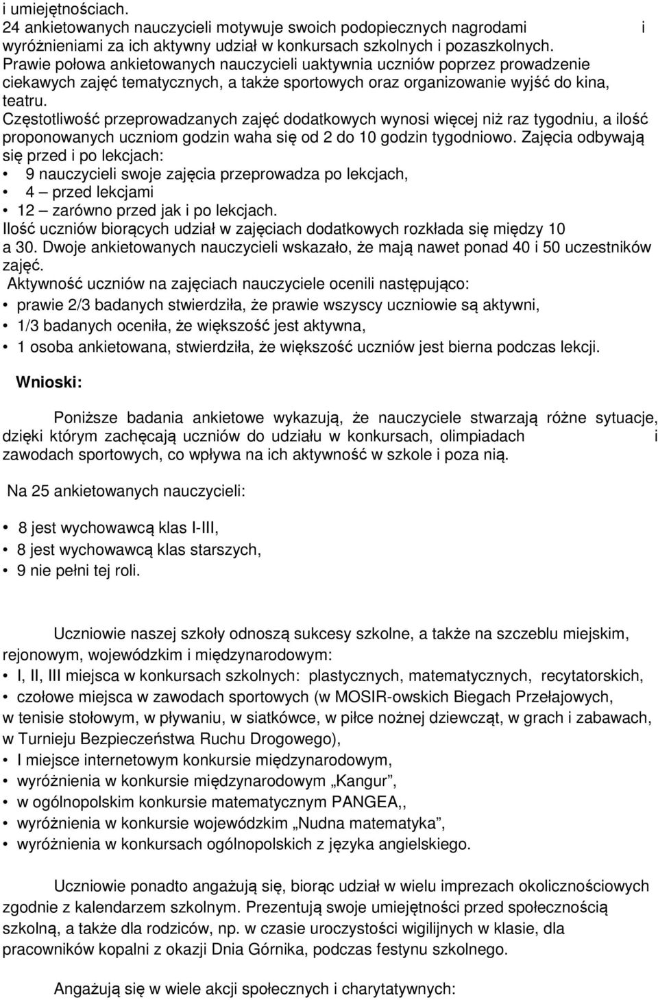 Częstotliwość przeprowadzanych zajęć dodatkowych wynosi więcej niż raz tygodniu, a ilość proponowanych uczniom godzin waha się od 2 do 10 godzin tygodniowo.