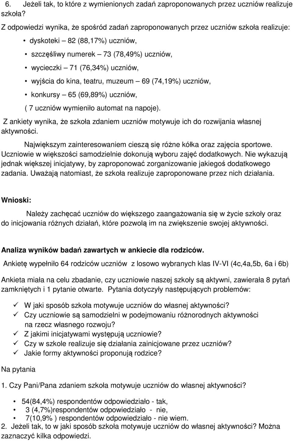 kina, teatru, muzeum 69 (74,19%) uczniów, konkursy 65 (69,89%) uczniów, ( 7 uczniów wymieniło automat na napoje).