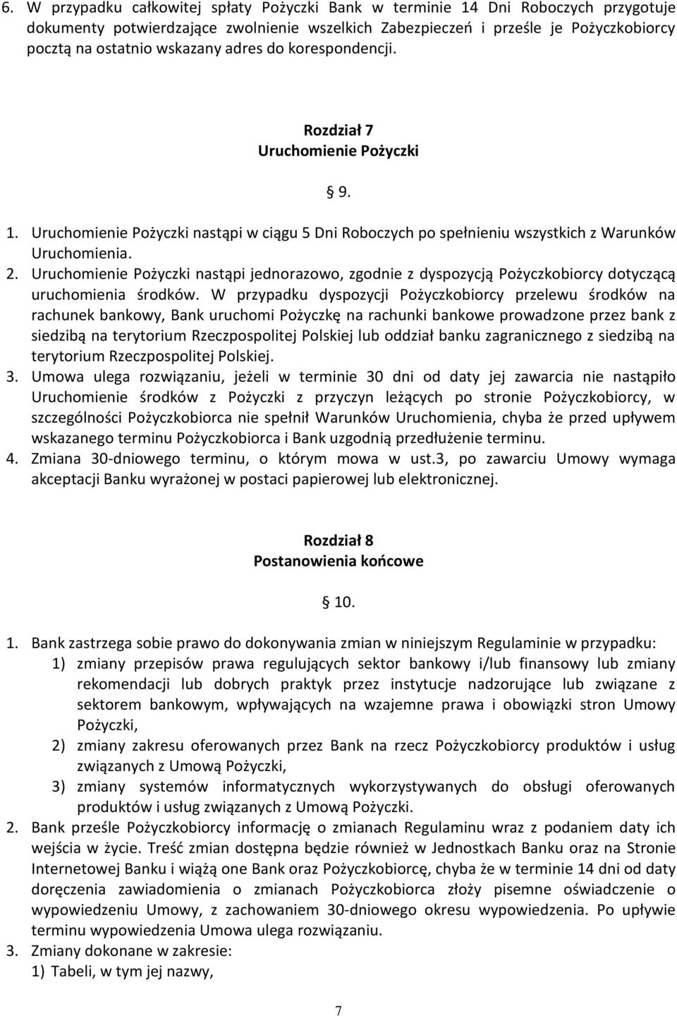 Uruchomienie Pożyczki nastąpi jednorazowo, zgodnie z dyspozycją Pożyczkobiorcy dotyczącą uruchomienia środków.