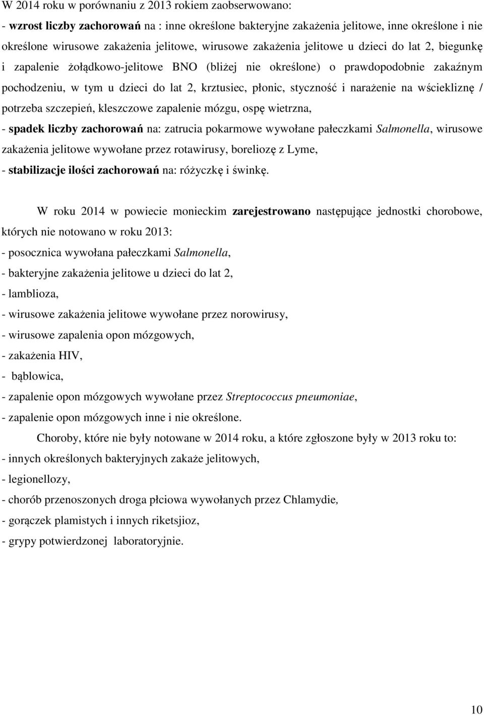 styczność i narażenie na wściekliznę / potrzeba szczepień, kleszczowe zapalenie mózgu, ospę wietrzna, - spadek liczby zachorowań na: zatrucia pokarmowe wywołane pałeczkami Salmonella, wirusowe