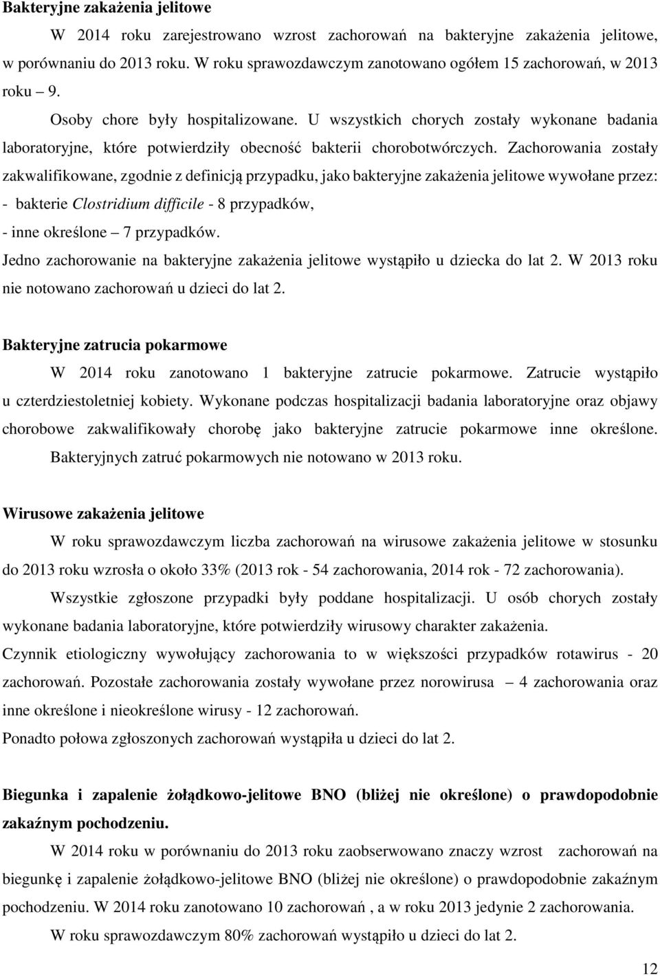 U wszystkich chorych zostały wykonane badania laboratoryjne, które potwierdziły obecność bakterii chorobotwórczych.