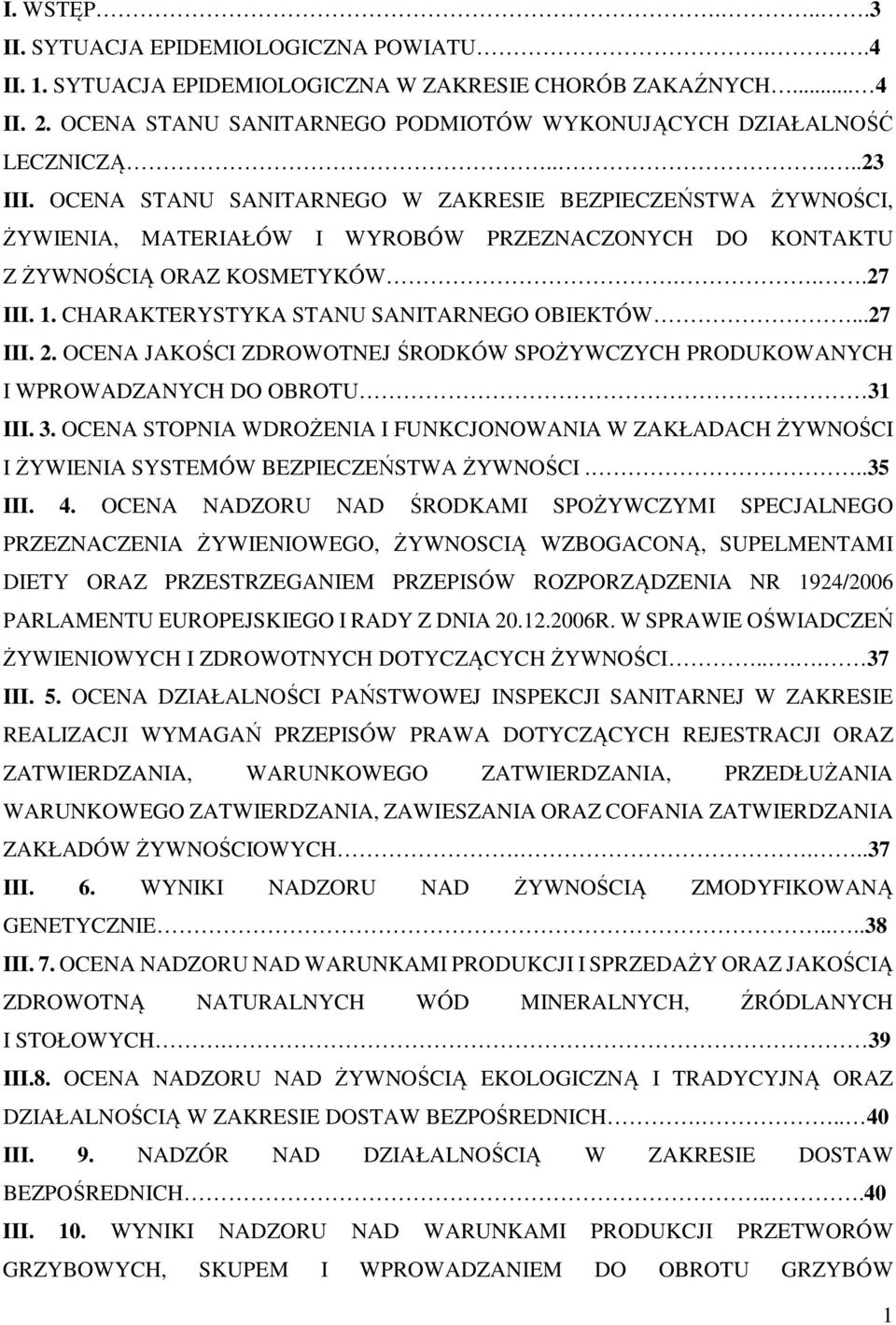 CHARAKTERYSTYKA STANU SANITARNEGO OBIEKTÓW...27 III. 2. OCENA JAKOŚCI ZDROWOTNEJ ŚRODKÓW SPOŻYWCZYCH PRODUKOWANYCH I WPROWADZANYCH DO OBROTU 31