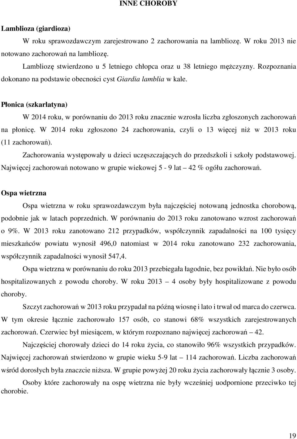 Płonica (szkarlatyna) W 2014 roku, w porównaniu do 2013 roku znacznie wzrosła liczba zgłoszonych zachorowań na płonicę.