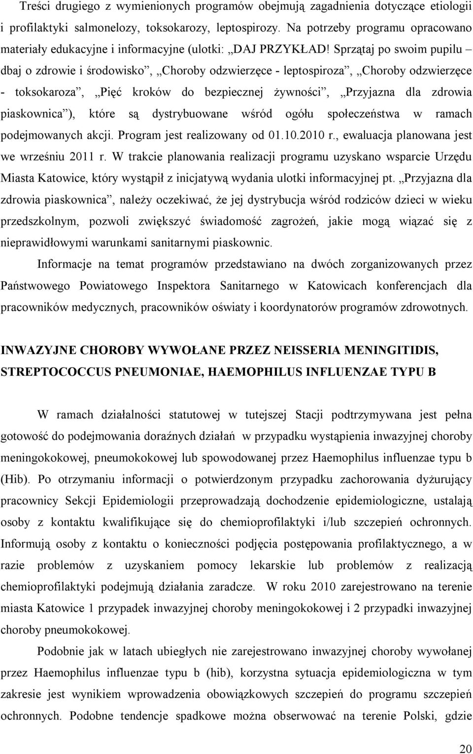 Sprzątaj po swoim pupilu dbaj o zdrowie i środowisko, Choroby odzwierzęce - leptospiroza, Choroby odzwierzęce - toksokaroza, Pięć kroków do bezpiecznej żywności, Przyjazna dla zdrowia piaskownica ),