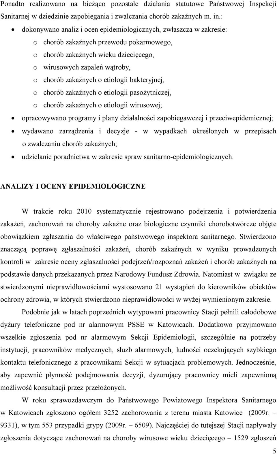 etiologii bakteryjnej, o chorób zakaźnych o etiologii pasożytniczej, o chorób zakaźnych o etiologii wirusowej; opracowywano programy i plany działalności zapobiegawczej i przeciwepidemicznej;