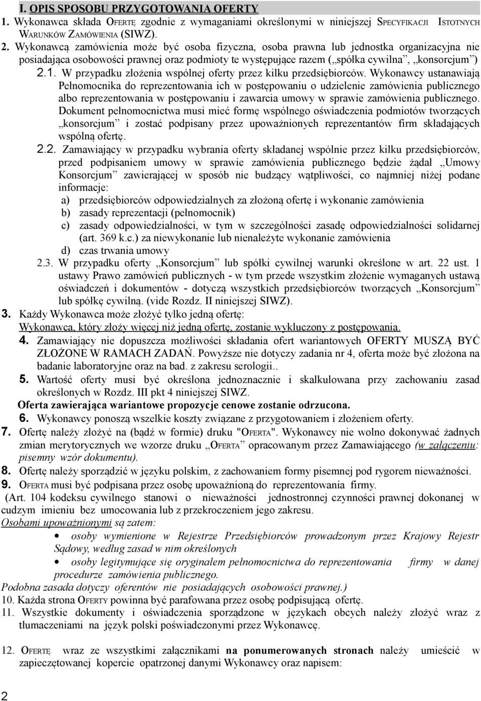 kilku przedsiębiorców Wykonawcy ustanawiają Pełnomocnika do reprezentowania ich w postępowaniu o udzielenie zamówienia publicznego albo reprezentowania w postępowaniu i zawarcia umowy w sprawie