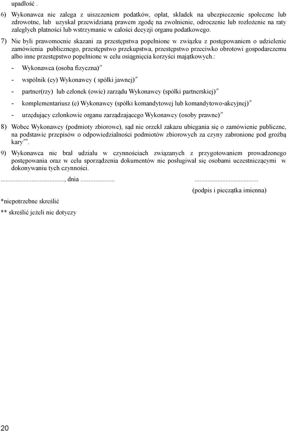 przestępstwo przekupstwa, przestępstwo przeciwko obrotowi gospodarczemu albo inne przestępstwo popełnione w celu osiągnięcia korzyści majątkowych: - Wykonawca (osoba fizyczna) /* - wspólnik (cy)