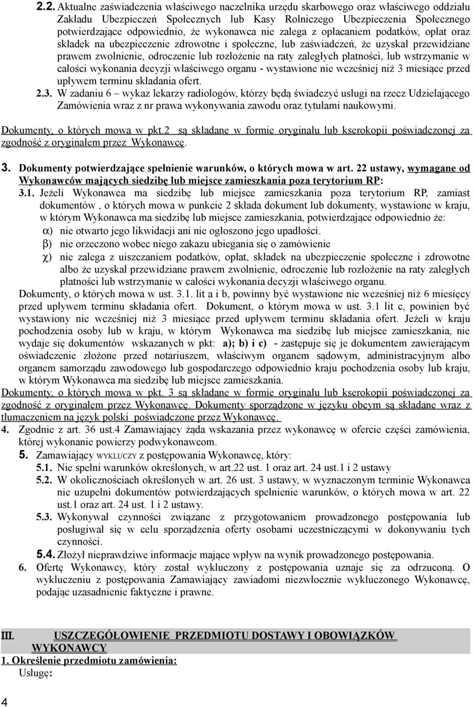 zaległych płatności, lub wstrzymanie w całości wykonania decyzji właściwego organu - wystawione nie wcześniej niż 3 miesiące przed upływem terminu składania ofert 23 W zadaniu 6 wykaz lekarzy